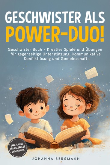 Geschwister Buch: Geschwister als Power-Duo! Kreative Spiele und Übungen für gegenseitige Unterstützung kommunikative Konfliktlösung und Gemeinschaft – inkl Rätsel für unterwegs und zuhause - cover
