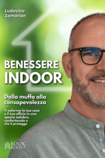 Benessere Indoor - Dalla muffa alla consapevolezza: Trasforma la tua casa e il tuo ufficio in uno spazio salubre confortevole e che ti protegge - cover