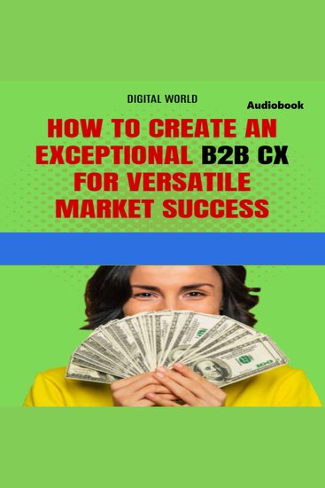 How to create an exceptional B2B CX for success in a versatile market (Audiobook) - cover