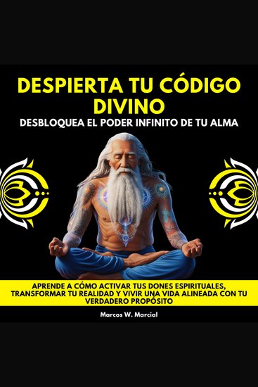 Despierta Tu Código Divino: Desbloquea el Poder Infinito de tu Alma Aprende a Cómo activar tus dones espirituales transformar tu realidad y vivir una vida alineada con tu verdadero propósito - cover