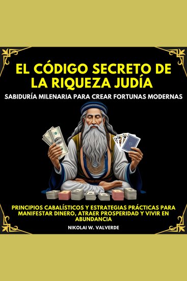 El Código Secreto de la Riqueza Judía: Sabiduría Milenaria para Crear Fortunas Modernas Principios cabalísticos y estrategias prácticas para manifestar dineroatraer prosperidad y vivir en abundancia - cover