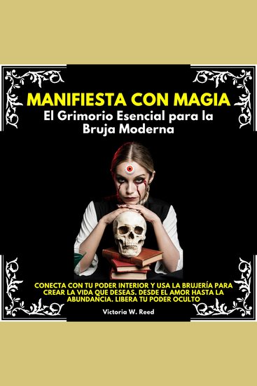 Manifiesta con Magia: El Grimorio Esencial para la Bruja Moderna Conecta con tu poder interior y usa la brujería para crear la vida que deseasDesde el amor hasta la abundanciaLibera tu poder oculto - cover