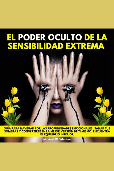 El Poder Oculto de la Sensibilidad Extrema Guía para navegar por las profundidades emocionales sanar tus sombras y convertirte en la mejor versión de ti mismo Encuentra el equilibrio interior - cover