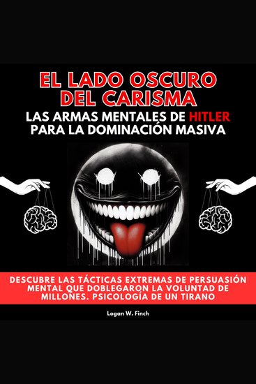 El Lado Oscuro del Carisma: Las Armas Mentales de Hitler para la Dominación Masiva Descubre las tácticas extremas de persuasión mental que doblegaron la voluntad de millones Psicología de un Tirano - cover