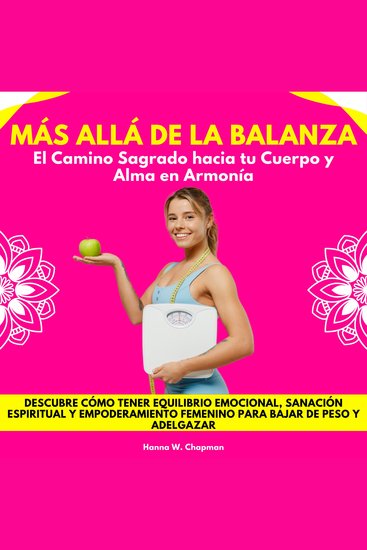Más Allá de la Balanza: El Camino Sagrado hacia tu Cuerpo y Alma en Armonía Descubre cómo tener equilibrio emocional sanación espiritual y empoderamiento femenino para bajar de peso y adelgazar - cover