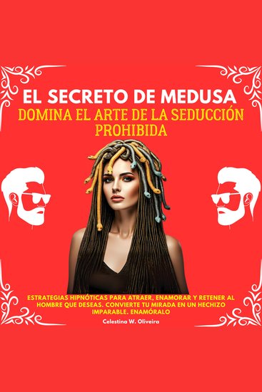El Secreto de Medusa: Domina el Arte de la Seducción Prohibida Estrategias Hipnóticas para Atraer Enamorar y Retener al Hombre que Deseas Convierte tu Mirada en un Hechizo Imparable Enamóralo - cover