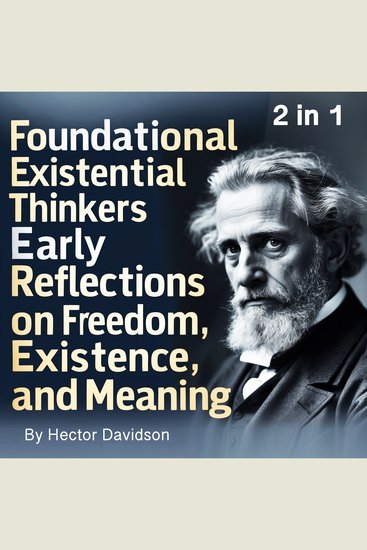 Foundational Existential Thinkers - Early Reflections on Freedom Existence and Meaning (2 in 1) - cover