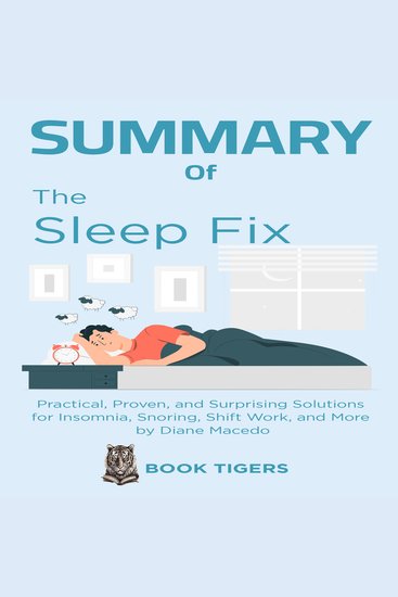 The Sleep Fix - Practical Proven and Surprising Solutions for Insomnia Snoring Shift Work and More by Diane Macedo - cover