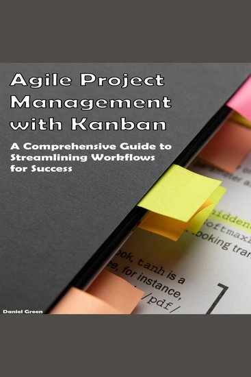 Agile Project Management with Kanban - A Comprehensive Guide to Streamlining Workflows for Success - cover
