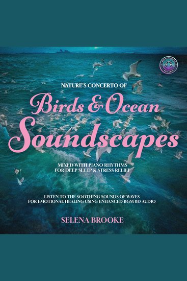 Nature’s Concerto of Birds & Ocean Soundscapes Mixed With Piano Rhythms For Deep Sleep & Stress Relief - Listen to the Soothing Sounds of Waves for Emotional Healing Using Enhanced BGM 8D Audio Tracks - cover
