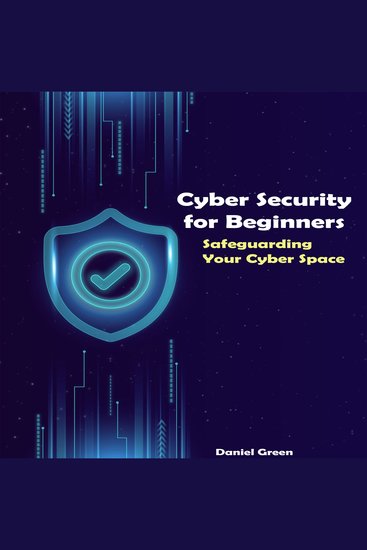 Cyber Security for Beginners - Safeguarding Your Cyber Space - cover