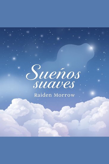 Sueños suaves para tu descanso - Potencia tu descanso con nuestras lecciones de audio diseñadas para brindarte los sueños suaves que mereces - cover