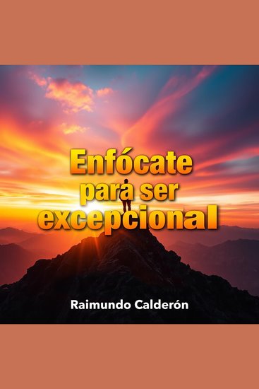 Enfócate para ser excepcional - "¡Transforma tu preparación con Enfócate para ser excepcional! Accede a lecciones de audio que maximizan tu rendimiento" - cover