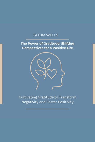 Power of Gratitude The: Shifting Perspectives for a Positive Life - Cultivating Gratitude to Transform Negativity and Foster Positivity - cover