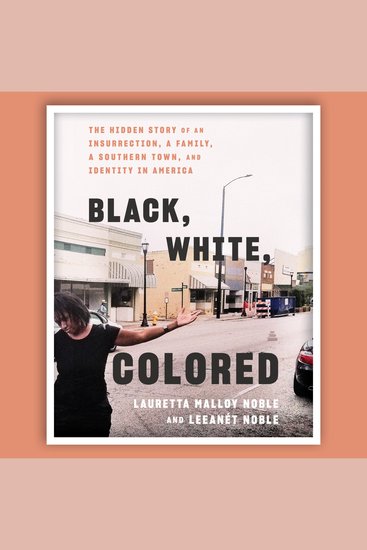 Black White Colored - The Hidden Story of an Insurrection a Family a Southern Town and Identity in America - cover