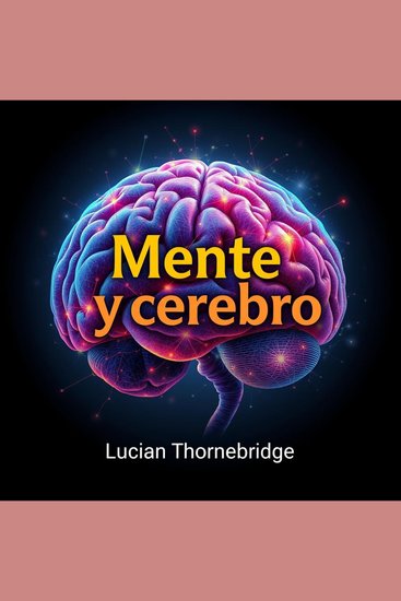 Mente y cerebro revelados hoy - ¡Potencia tu preparación! Accede a lecciones de audio impactantes para descubrir el potencial de tu mente y cerebro - cover