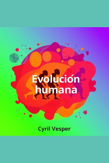 Evolución humana en clave fascinante - ¡Impulsa tu entendimiento de la evolución humana! Disfruta lecciones de audio cautivadoras para un aprendizaje excepcional - cover