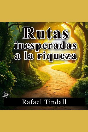 Rutas inesperadas a la riqueza - ¡Reinventa tu estudio para "Rutas inesperadas a la riqueza"! Disfruta de lecciones de audio diseñadas para maximizar tu rendimiento - cover