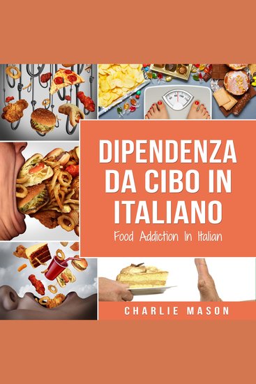 Dipendenza Da Cibo In italiano Food Addiction In Italian: Trattamento per L'eccesso di cibo - cover