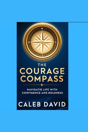 The Courage Compass - Navigating Life with Confidence and Boldness - cover