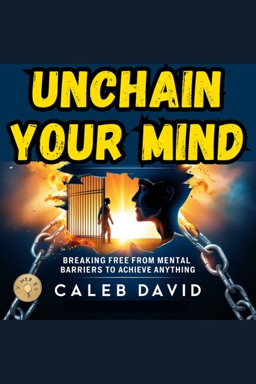 Unchain Your Mind - Breaking Free from Mental Barriers to Achieve Anything - cover