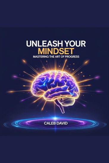 Unleash Your Mindset - Mastering the Art of Progress - cover