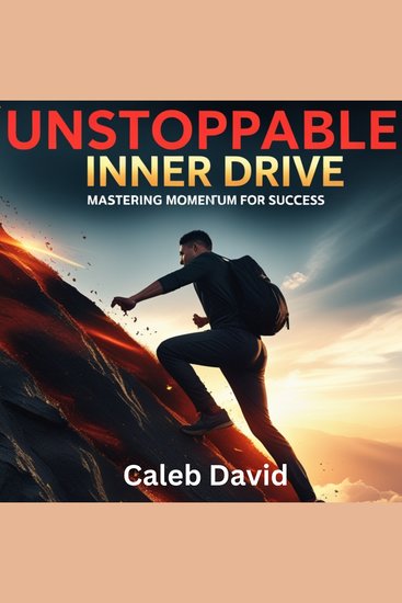 Unstoppable Inner Drive - Mastering Momentum for Success - cover