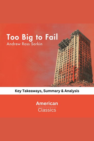 Too Big to Fail by Andrew Ross Sorkin - Key Takeaways Summary & Analysis - cover