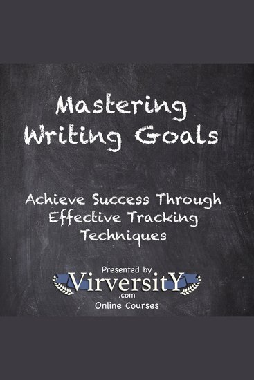 Mastering Writing Goals - Achieve Success Through Effective Tracking Techniques - cover