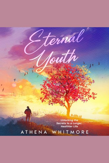 Eternal Youth - Unlocking the Secrets to a Longer Healthier Life - cover