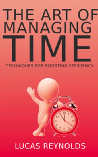 The Art of Managing Time - Techniques for Boosting Efficiency - cover
