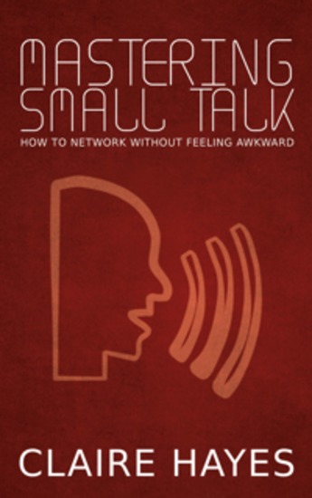 Mastering Small Talk - How to Network Without Feeling Awkward - cover