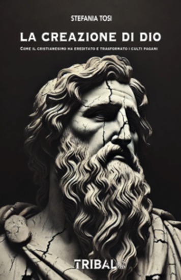 La creazione di Dio - Come il cristianesimo ha ereditato e trasformato i culti pagani - cover