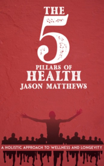 The 5 Pillars of Health - A Holistic Approach to Wellness and Longevity - cover