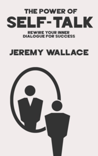 The Power of Self-Talk - Rewire Your Inner Dialogue for Success - cover