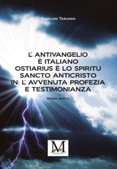 L’Antivangelio è italiano Ostiarius è lo spiritu sancto anticristo In: l’avvenuta profezia e testimonianza - cover