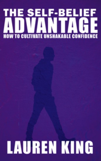 The Self-Belief Advantage - How to Cultivate Unshakable Confidence - cover