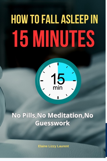 How to Fall Asleep in 15 Minutes - No Pills No Meditation No Guesswork - cover