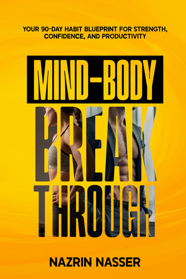 The Mind-Body Breakthrough - Your 90-Day Habit Blueprint for Strength Confidence and Productivity - cover
