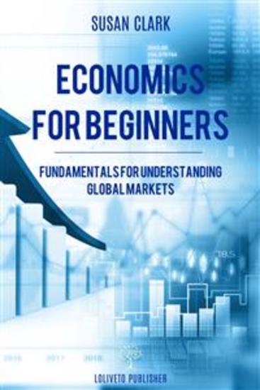 Economics for beginners - Fundamentals for understanding global markets - cover