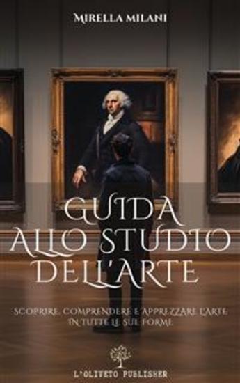Guida allo studio dell'arte - Scoprire comprendere e apprezzare l'arte in tutte le sue forme - cover