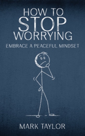 How to Stop Worrying - Embrace a Peaceful Mindset - cover