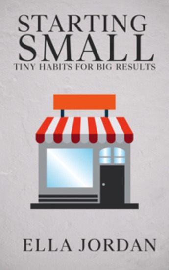 Starting Small - Tiny Habits for Big Results - cover