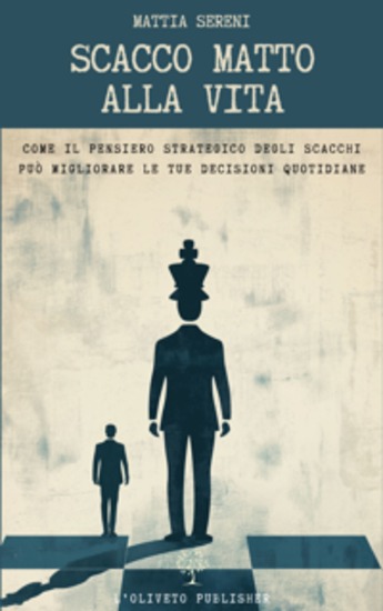 Scacco matto alla vita - Come il pensiero strategico degli scacchi può migliorare le tue decisioni quotidiane - cover