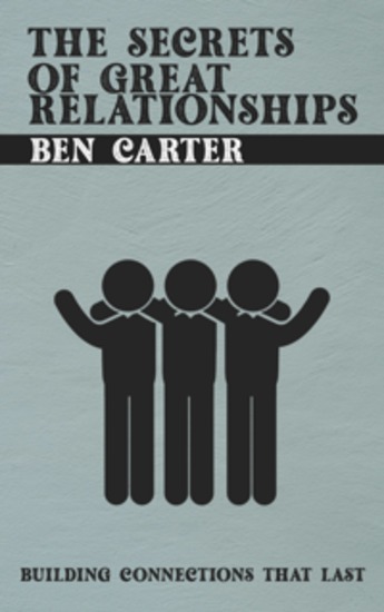 The Secrets of Great Relationships - Building Connections That Last - cover