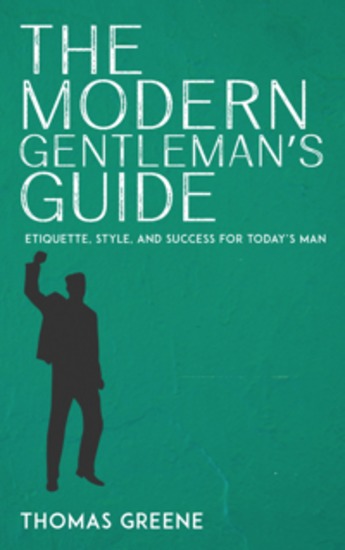 The Modern Gentleman’s Guide - Etiquette Style and Success for Today’s Man - cover