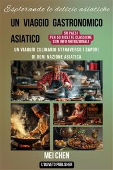 Esplorare le delizie asiatiche - Un viaggio culinario attraverso i sapori di ogni nazione asiatica - cover