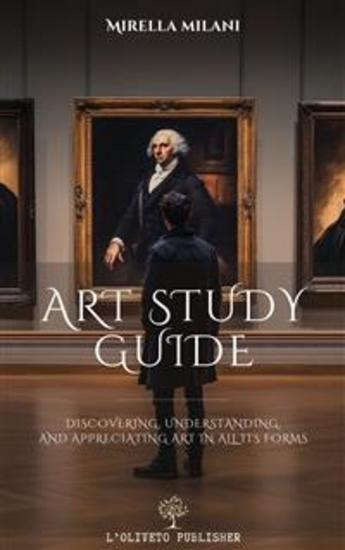 Art study guide - Discovering understanding and appreciating art in all its forms - cover