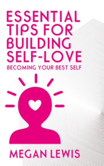 Essential Tips for Building Self-Love - Becoming Your Best Self - cover