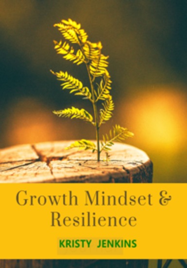 Growth Mindset and Resilience - My Journey To A Better Me - cover